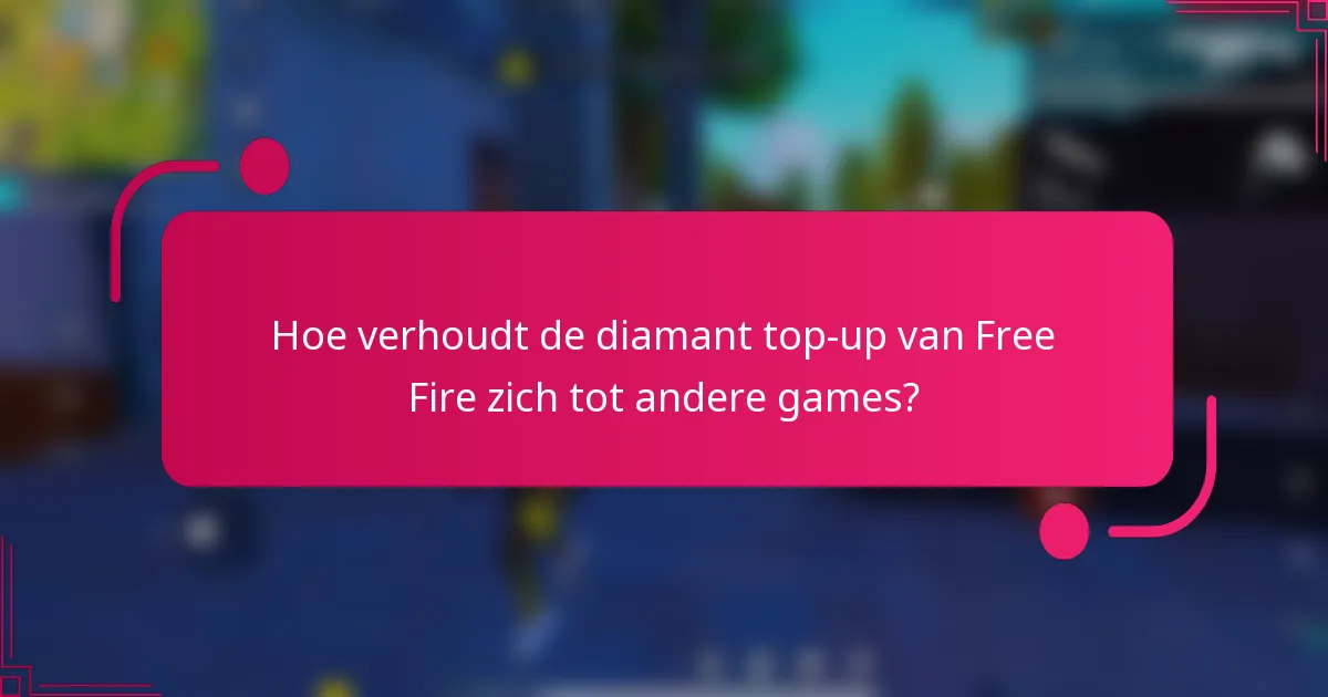 Hoe verhoudt de diamant top-up van Free Fire zich tot andere games?